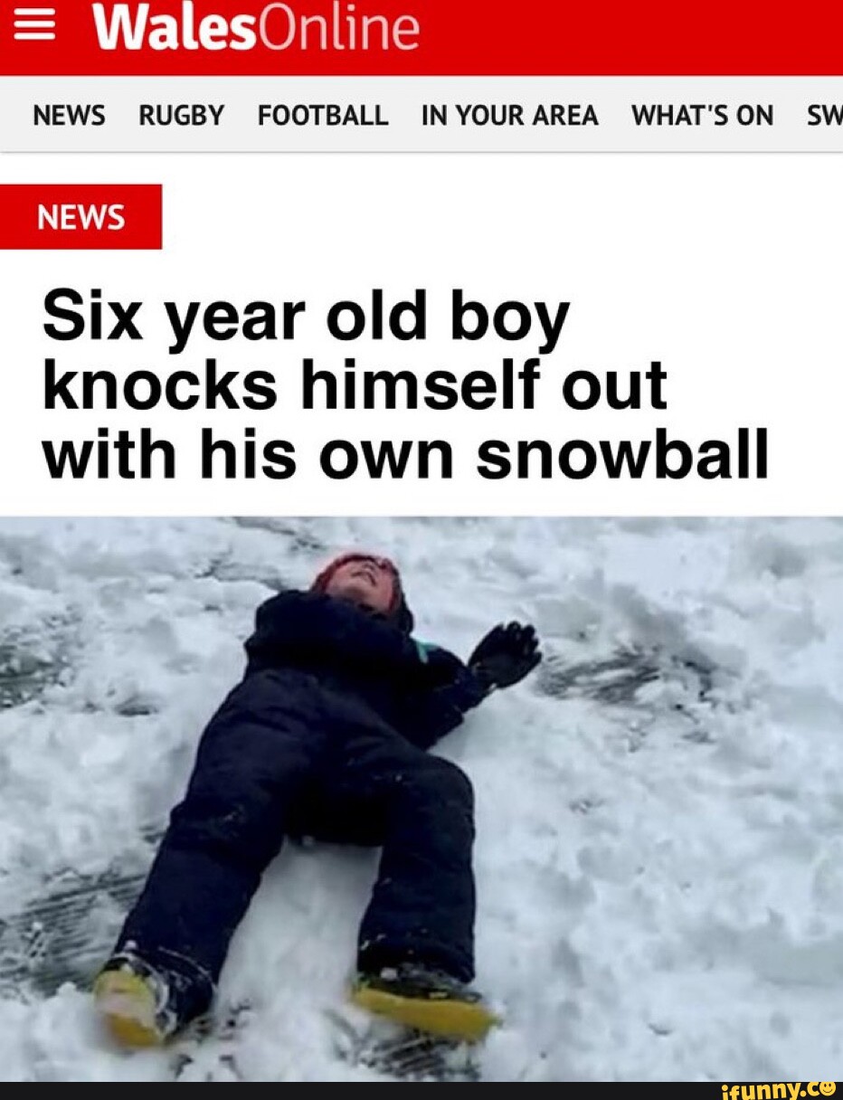 WalesOnline NEWS NEWS RUGBY FOOTBALL IN YOUR AREA WHATSON SW Six year old boy knocks himself out with his own snowball