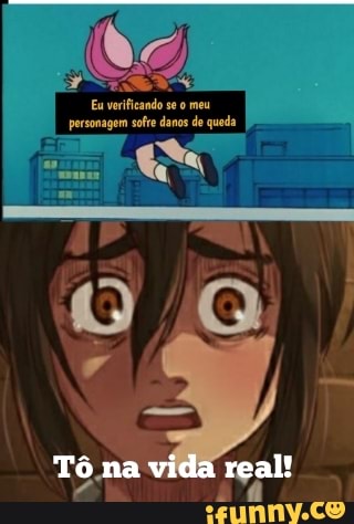 Eu verificando se o meu personagem sofre danos de queda
Tô na vida real!