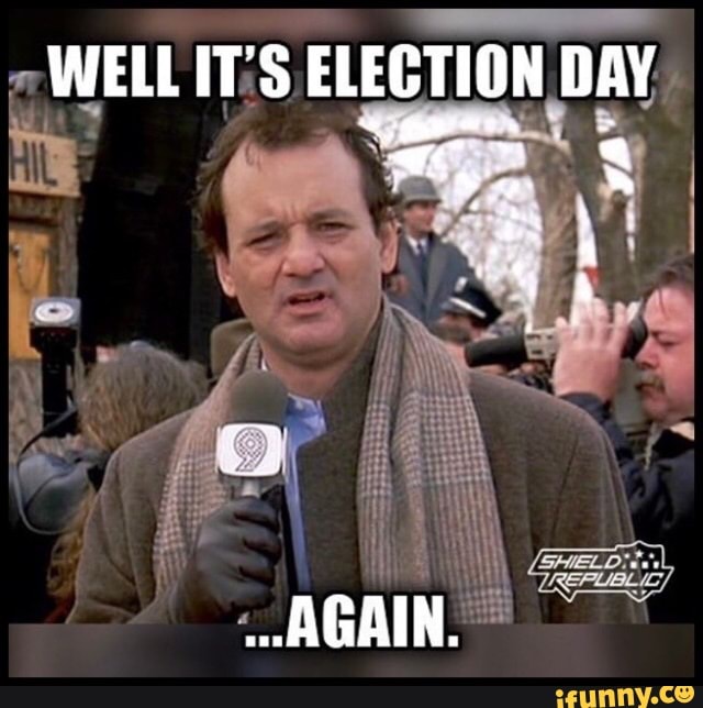 WELL IT'S ELECTION DAY . pes - AGAIN. - iFunny