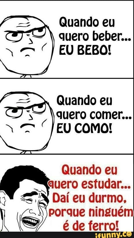 Quando eu
quero beber...
Quando eu