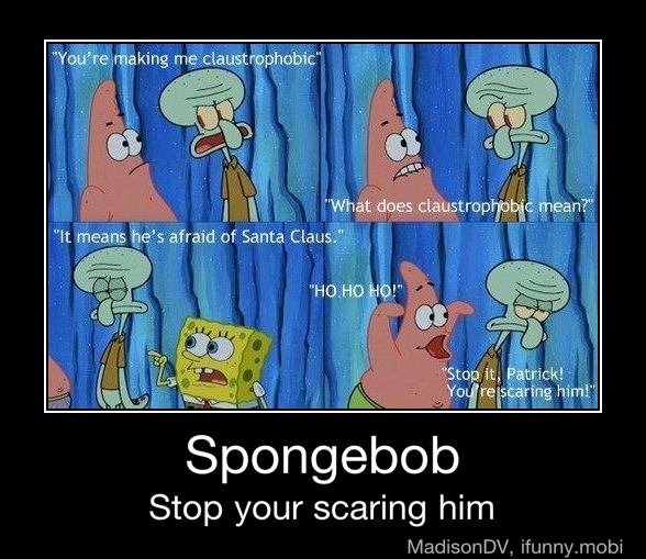 Spongebob Stop your scaring him - Spongebob Stop your scaring him - )