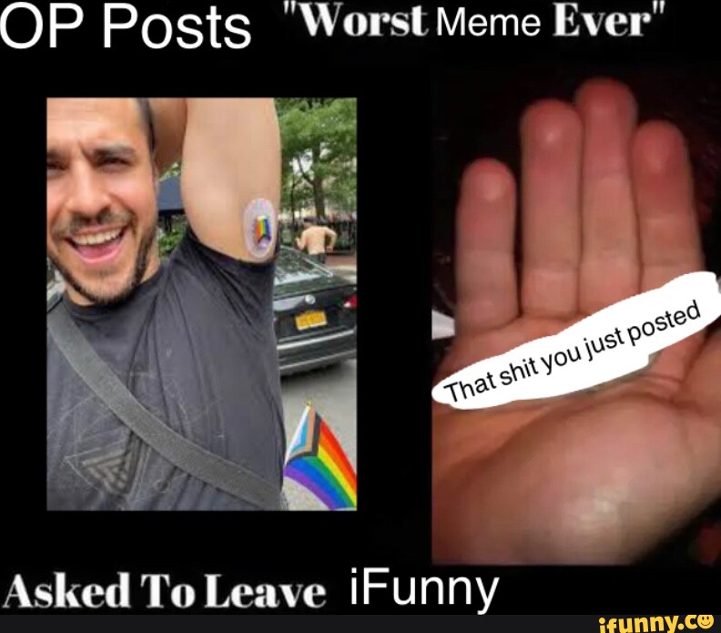 OP Posts Worst Meme Ever Asked To Leave iFunny iFunny