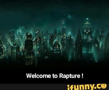 Welcome to Rapture - Welcome to Rapture !