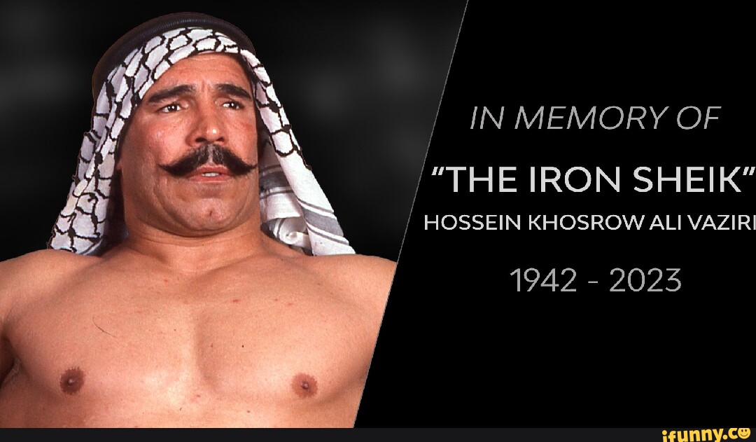 "THE IRON SHEIK AL! HOSSEIN KHOSROW ALI VAZIRI 1942 2025 IN MEMORY OF