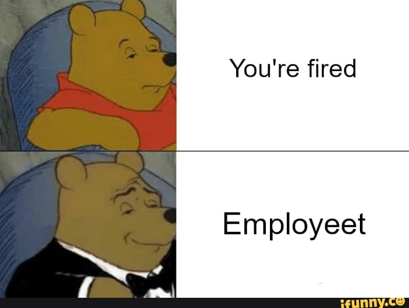 You're fired
Employeet