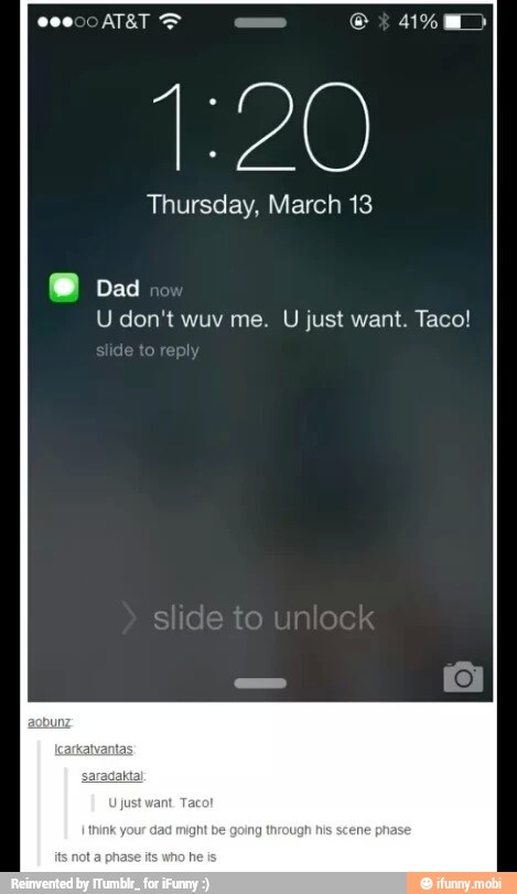 1:20
Thursday, March 13
8
U don't wuv me. U just want. Taco!