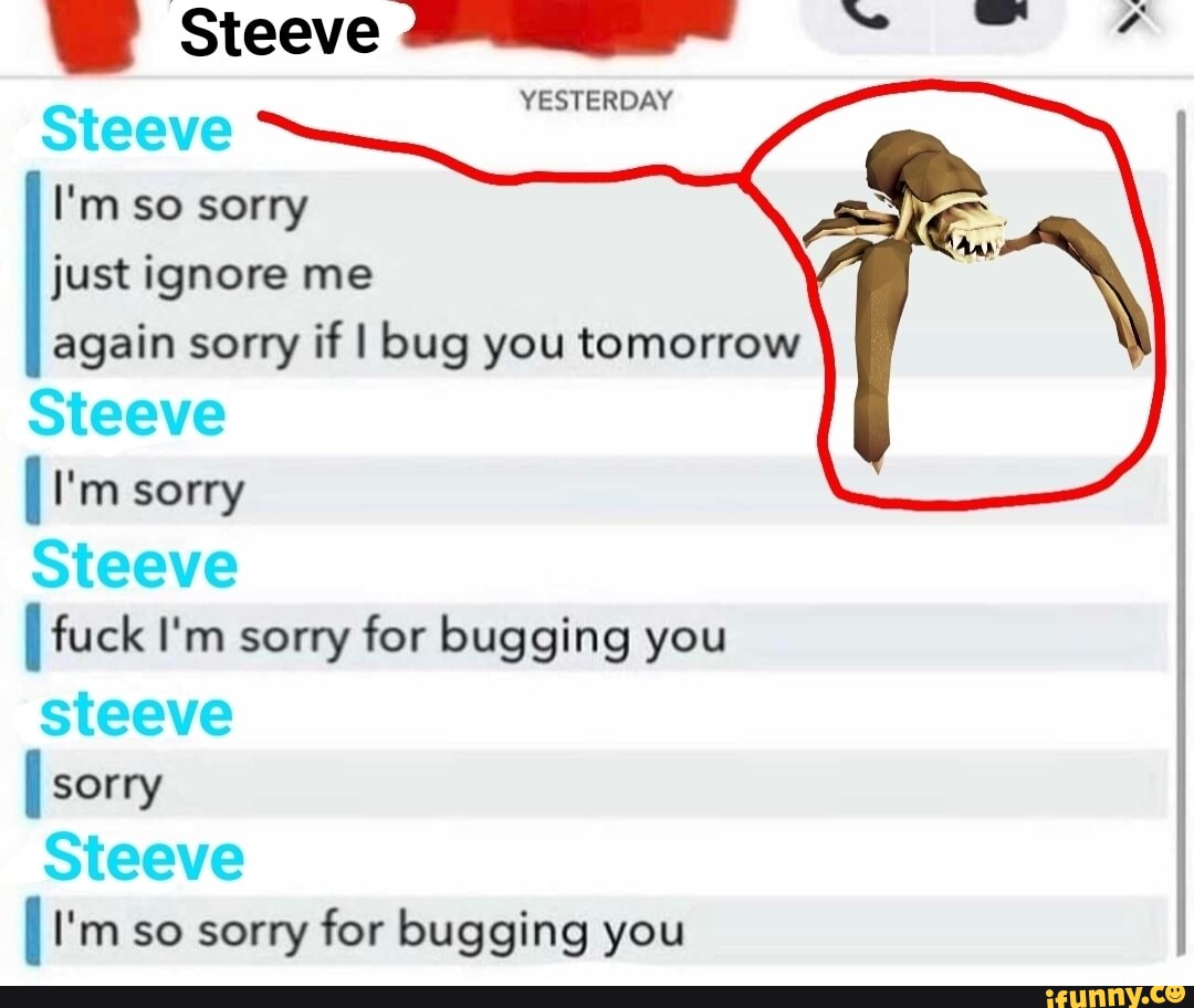 i-steve-yesterday-steeve-i-m-so-sorry-just-ignore-me-again-sorry-if-i