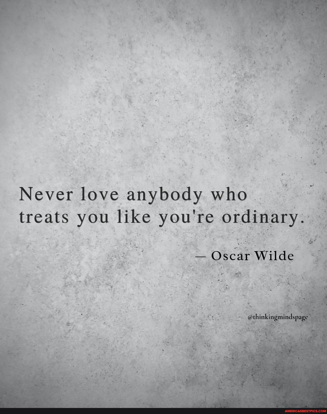 Never love. Never Love anyone who treats you like you're ordinary Oscar Wilde. Never Love someone who treats you like an ordinary person.. Портрет Дориана Грея Оскар Уайльд never Love anyone who treats you like you’re ordinary..