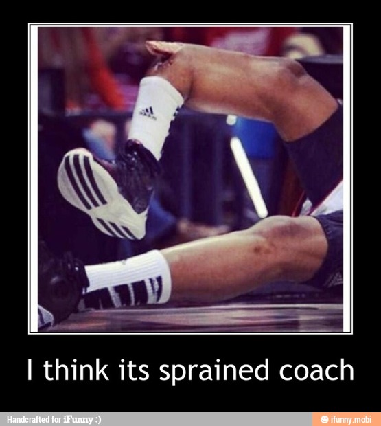 I think its sprained coach - I think its sprained coach