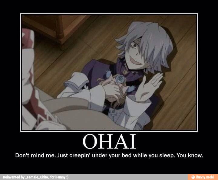 Don't mind me. Just creepin' under your bed while you sleep. You know.
