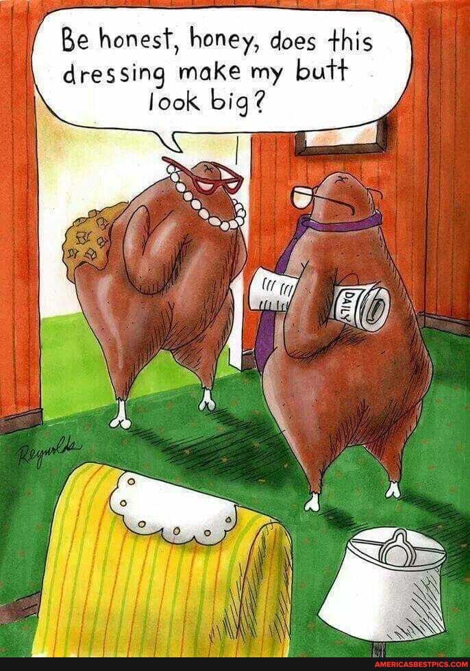Be honest, honey, does this dressing make my butt look big?