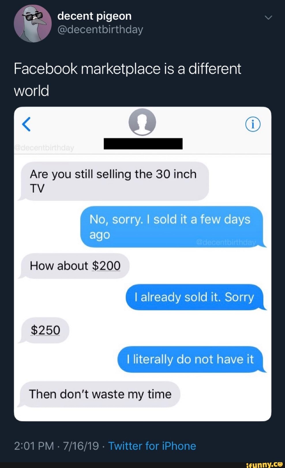 Facebook Marketplace Is A Different World Are You Still Selling The 30 Inch Tv How About 0 I Literally Do Not Have It Then Don T Waste My Time Ifunny