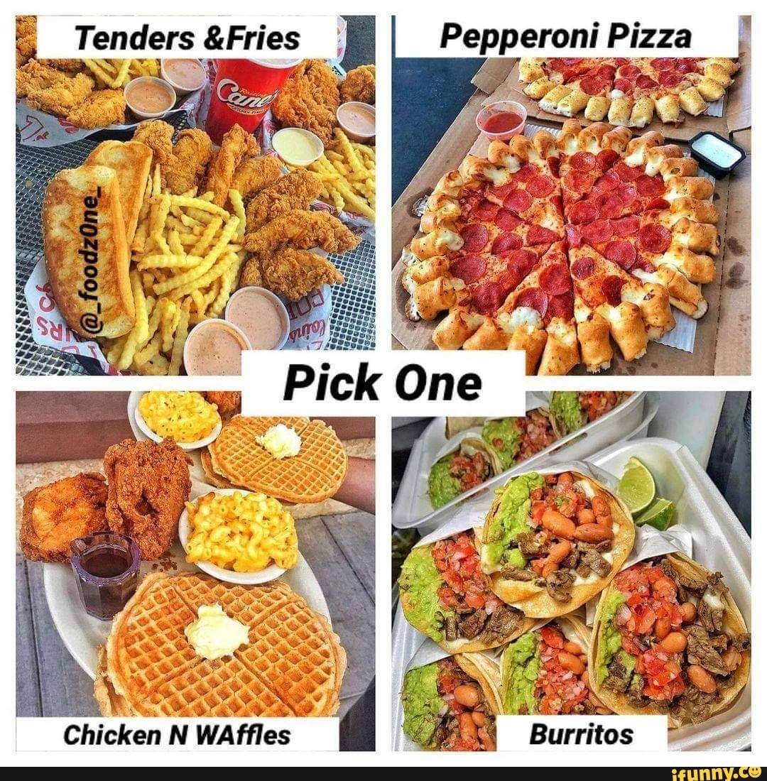 Tenders &Fries Pepperoni Pizza One be Chicken N WAffles iFunny