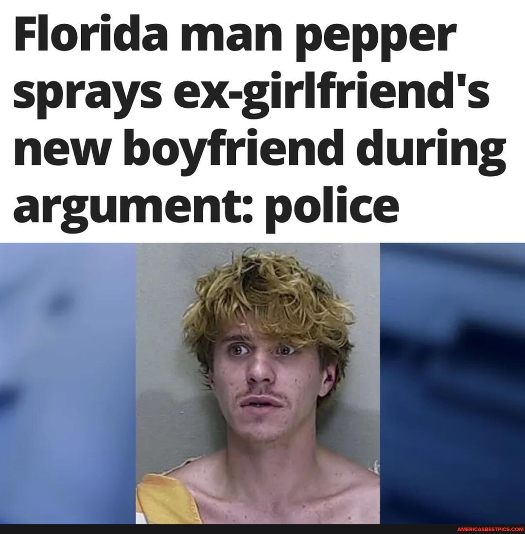 Tis the season Florida man pepper sprays exgirlfriend's new