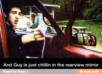 And Guy is just chillin in the rearview mirror - And Guy is just chillin in the rearview mirror