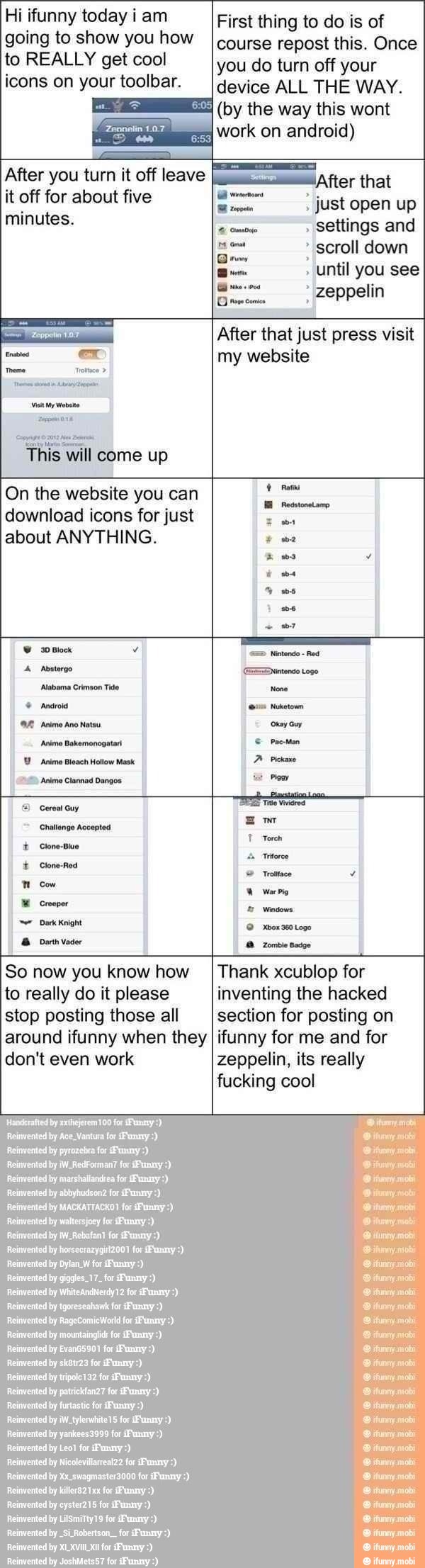 Hi ifunny today i am
going to show you how
to REALLY get cool
icons on your toolbar.
you do turn
this wont
work
off
android)
your
Dry I
device
a until
ALL
After that
THE
just press visit
my
WAY.
website
(by the way
on First thing to do is of
course repost this. Once