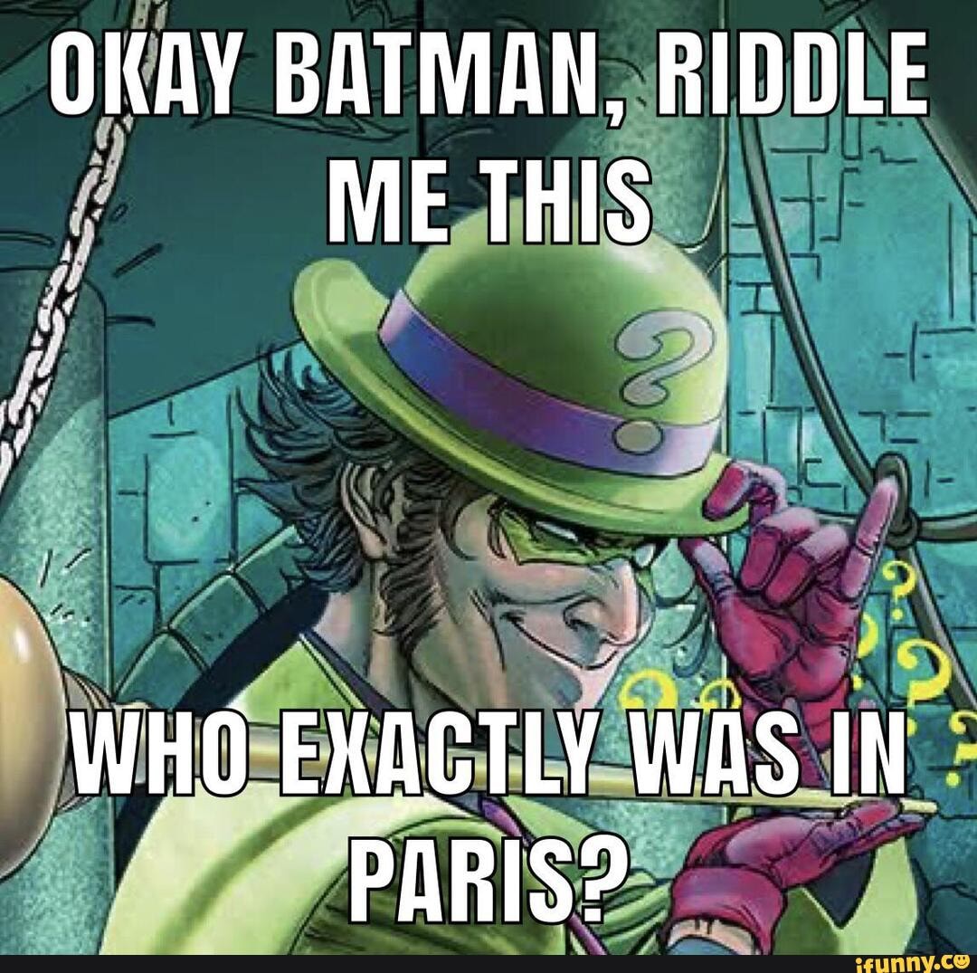 Okay Batman Riddle Me This Who Exactly Was In Paris Ifunny