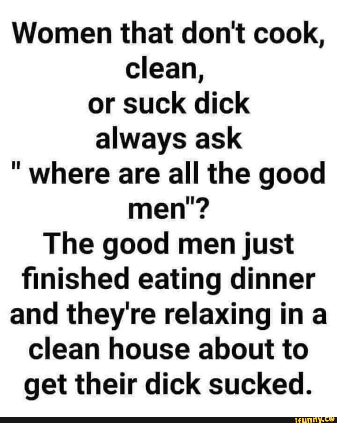 cook, clean, or suck dick