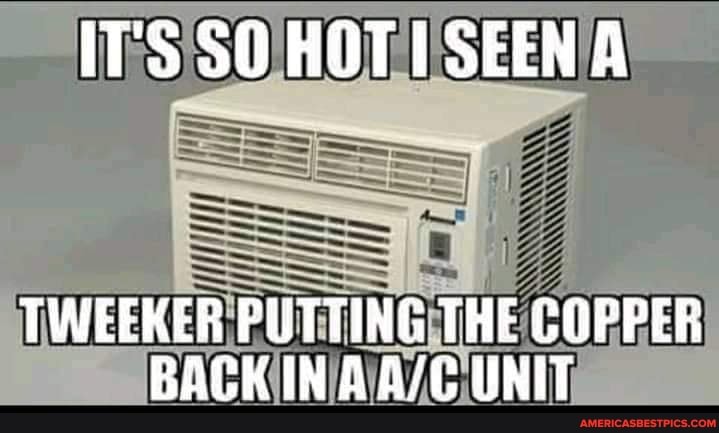 IT'S 50 HOTI SEEN A
ER PUTTING THE COPPER BACK IN A UNIT