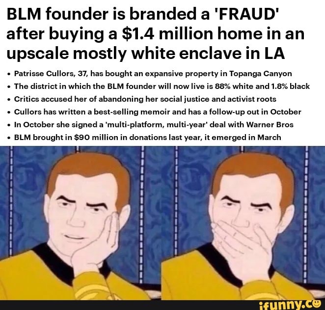 BLM founder is branded a 'FRAUD' after buying a $1.4 million home in an upscale mostly white enclave in LA
Patrisse Cullors, 37, has bought an expansive property in Topanga Canyon
The district in which the BLM founder will now live is 88% white and 1.8% black
* Critics accused her of abandoning her social justice and activist roots
Cullors has written a best-selling memoir and has a follow-up out in October
In October she signed a 'multi-platform, multi-year' deal with Warner Bros
BLM brought in $90 million in donations last year, it emerged in March