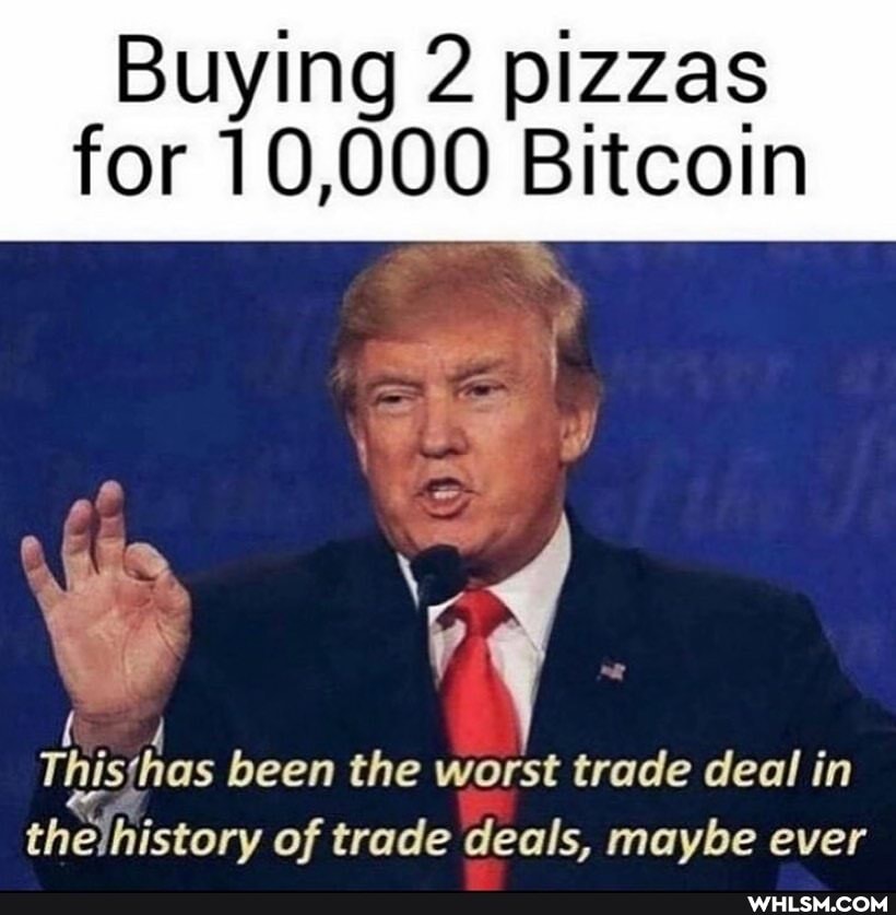 Buying 2 pizzas for 10,000 Bitcoin
Th been the worst trade deal in thelhistory of trade deals, maybe ever