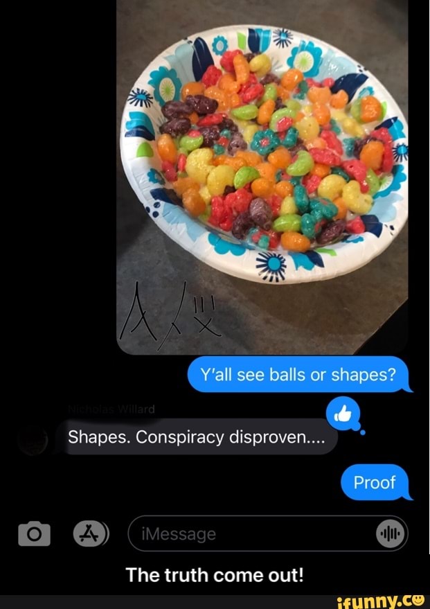 Y'all see balls or shapes?
Shapes. Conspiracy disproven....
Proof
The truth come out! - The truth come out!