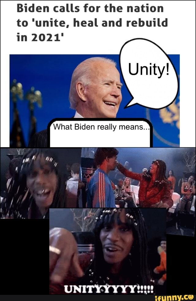 Biden calls for the nation to 'unite, heal and rebuild in 2021'
What Biden really means..}
I q capa a. 4