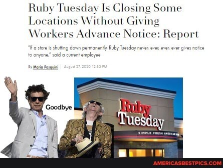 Ruby Tuesday Is Closing Some
Locations Without Giving
Workers Advance Notice: Report
storis shuting down permaneny Ruby Tesdcy never ever ever ever gives natice to enyone said