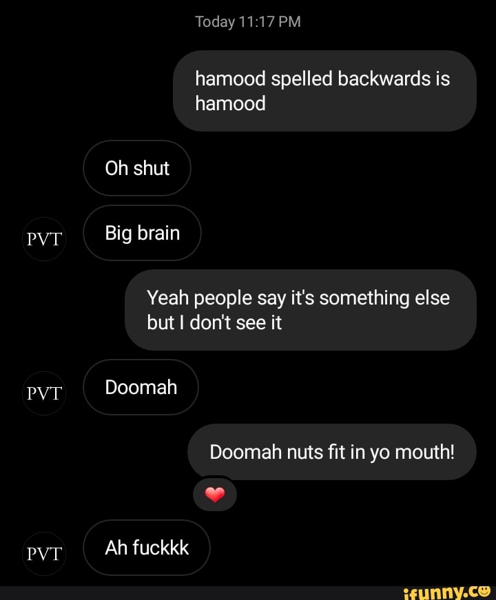 Today Pm Hamood Spelled Backwards Is Hamood Pvt Pvt Doomah Pvt Ah Fuckkk Oh Shut Big