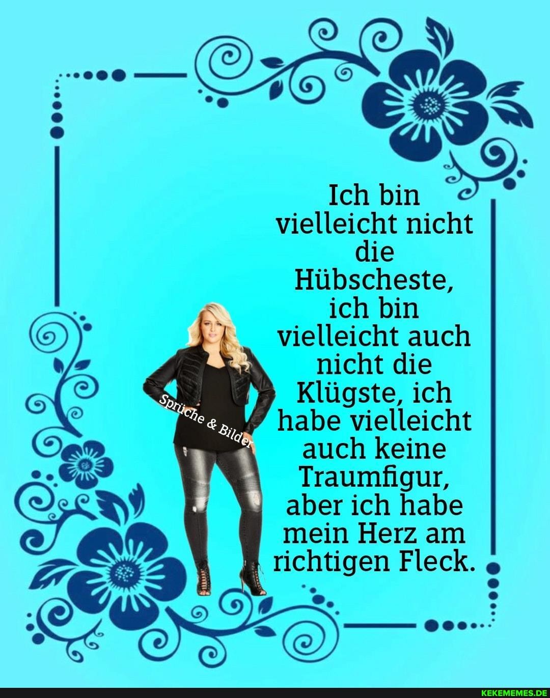 Ich Bin Vielleicht Nicht Die Hubscheste Ich Bin Vielleicht Auch Nicht Die Klugste Ich Habe Vielleicht Auch Keine Traumfigur Aber Ich Habe Mein Herz Am Richtigen Fleck Keke