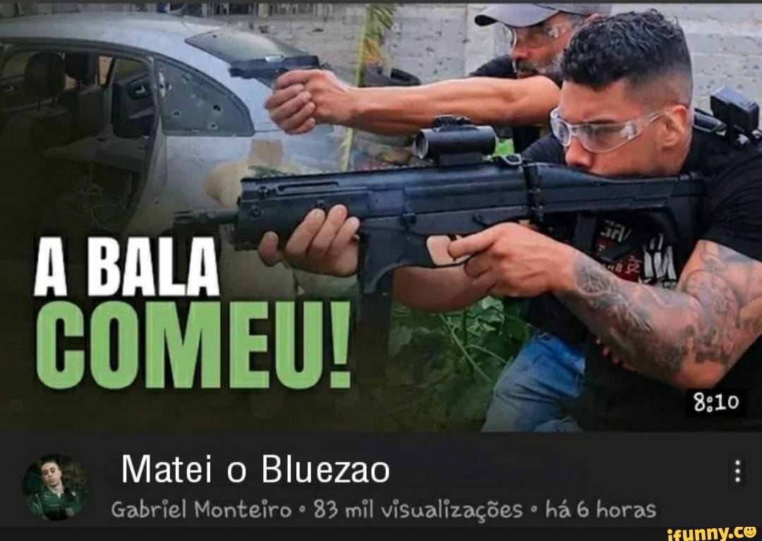 BALA
Matei o Bluezao
Gabriel Monteiro 33 mil visualizações há 6 horas