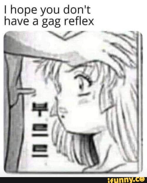 I hope you don't have gag reflex iFunny