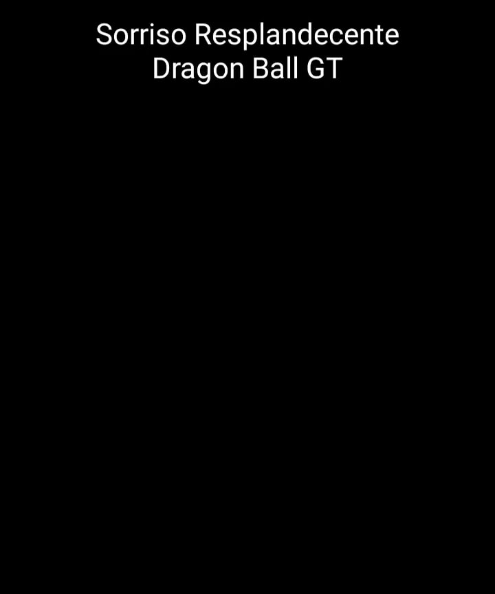 Sorriso resplandecente - Abertura Dragon Ball GT