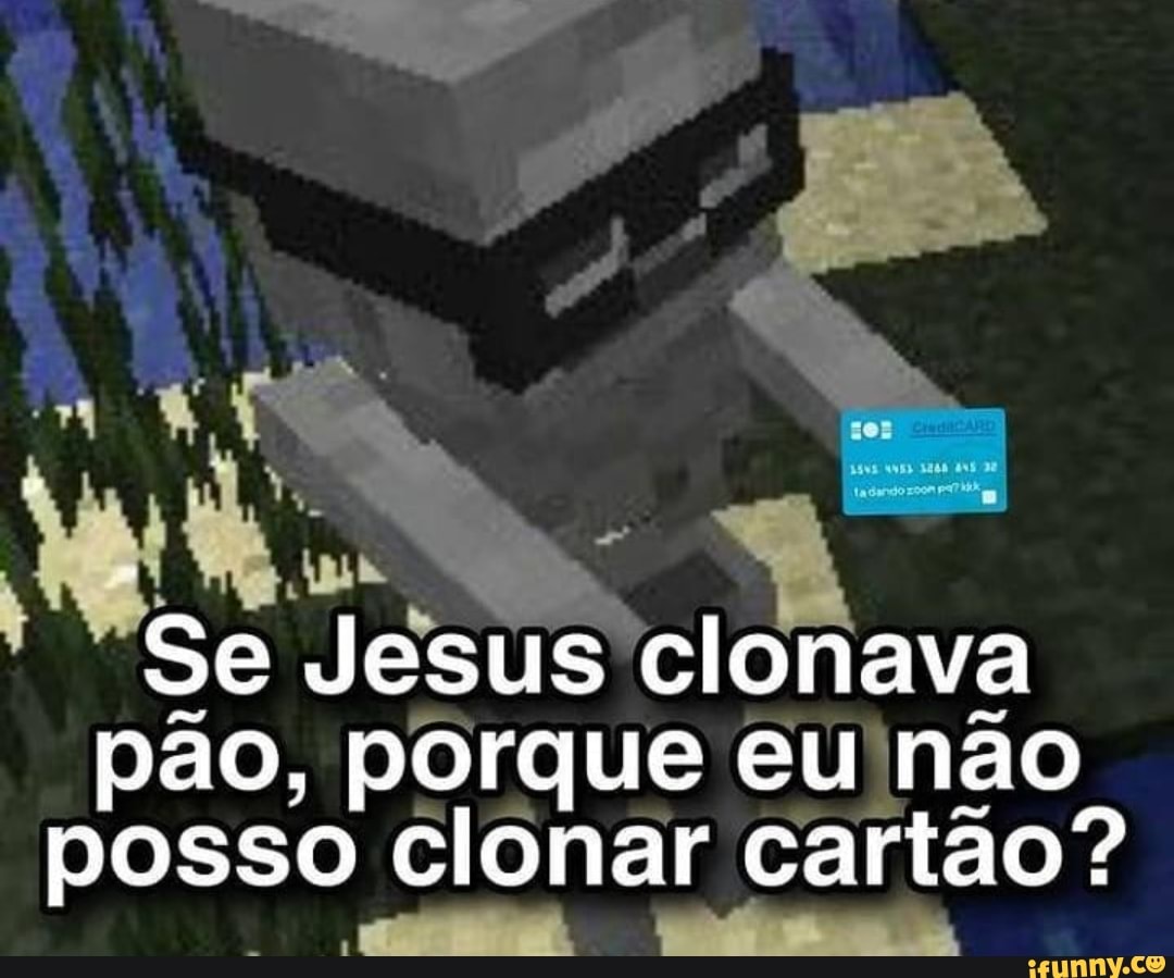 Se Jesus clonava pão, porque eu não posso clonar cartão?