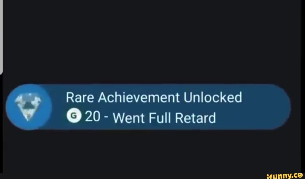 rare-achievement-unlocked-20-went-full-retard-ifunny