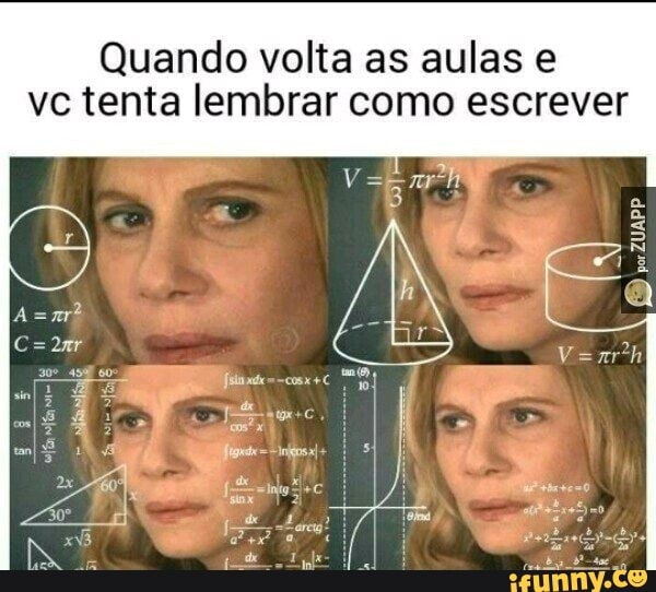 Quando volta as aulas e
vc tenta lembrar como escrever