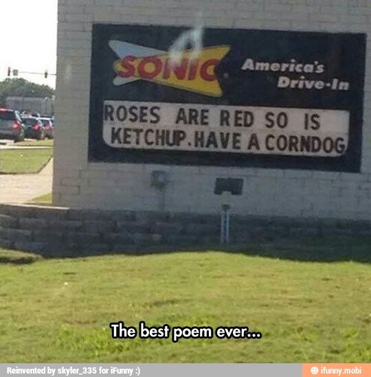 Drive-In eo
ROSES ARE RED SO IS
KETCHUP. Hi VE A CORNDOGA