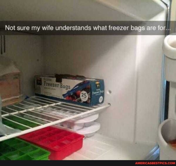 Not sure my wife understands what freezer bags are