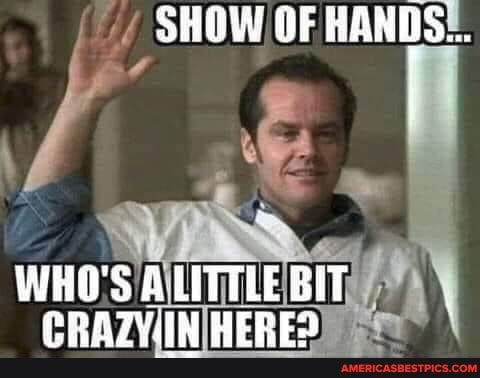 SHOW OF HANDS...
WHO'S ALITTLE BIT PRRIVIN MERE