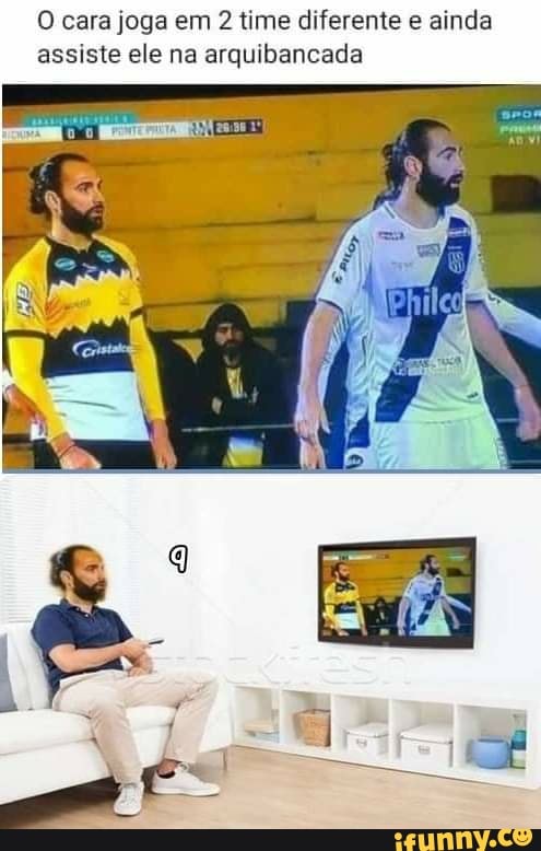 O cara joga em 2 time diferente ainda assiste ele na arquibancada