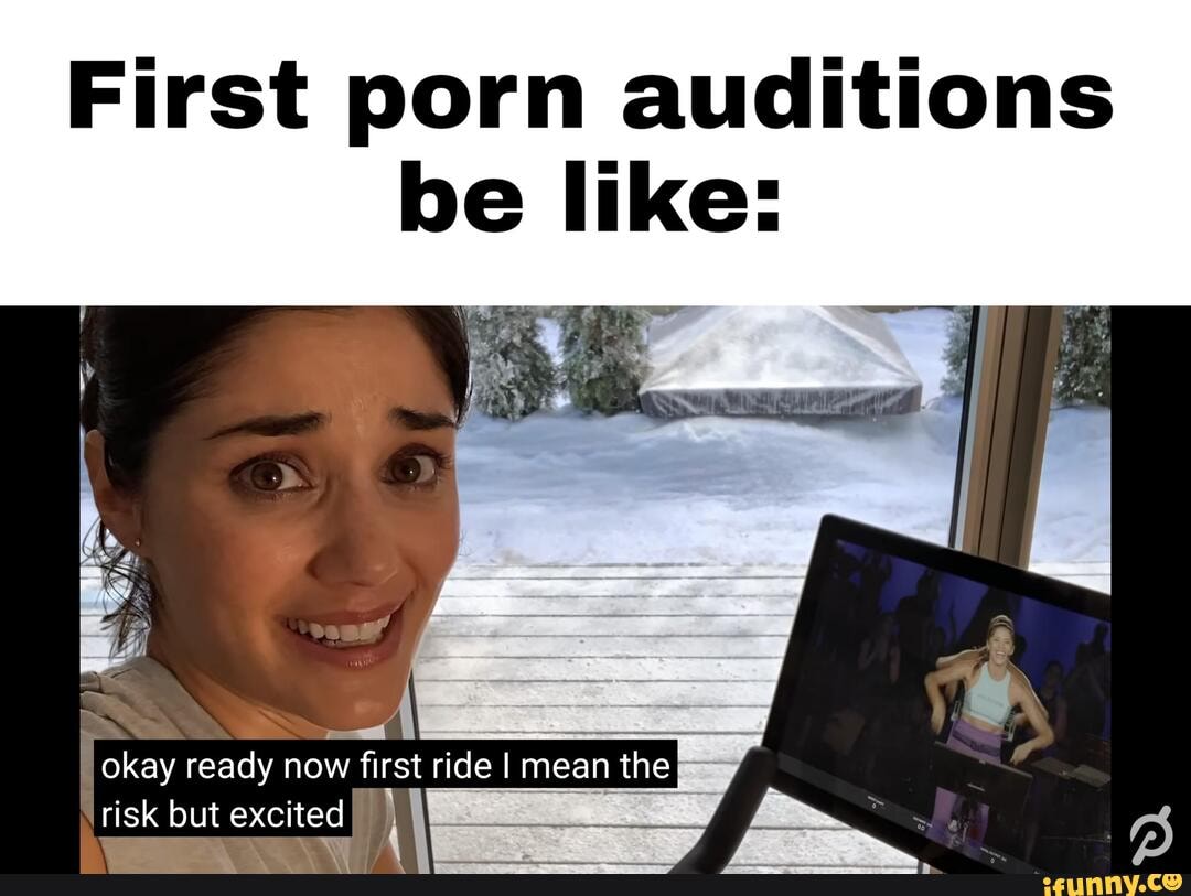 First Porn Auditions Be Like: - IFunny