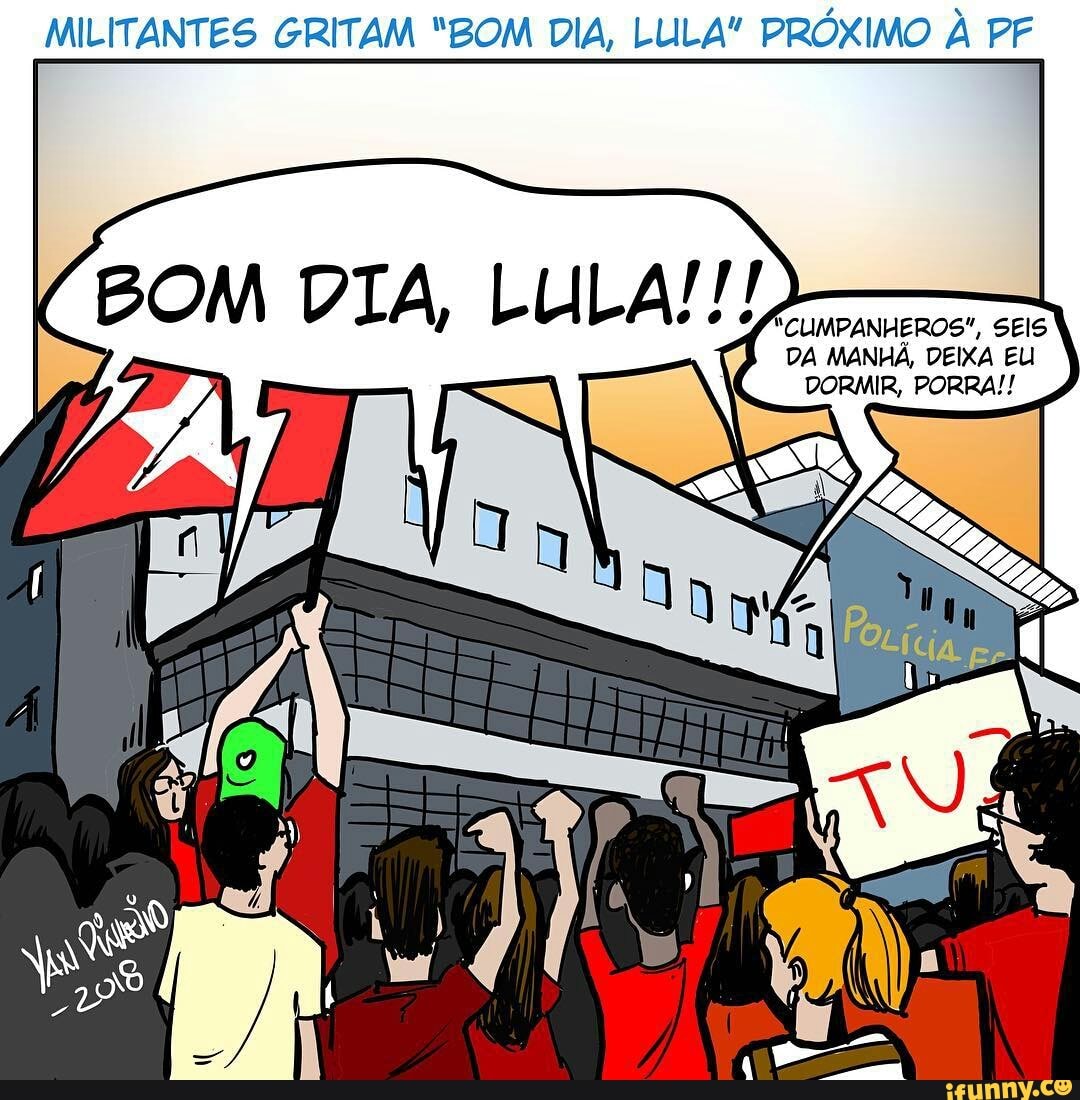 MILITANTES GRITAM "BOM DIA, LULA" PRÓXIMO À PF
BOM DIA, LULA
DA MANHÃ, DEIXA EU