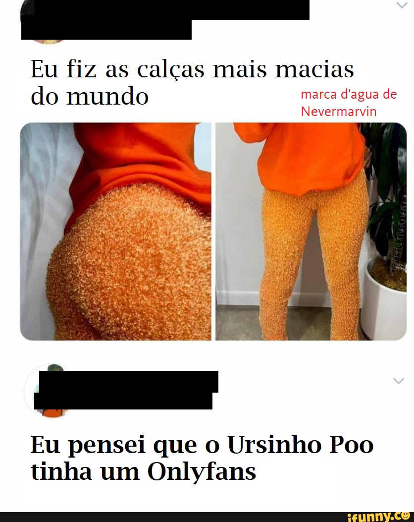 Eu fiz as calças mais macias do mundo marca d'agua de
Eu pensei que o Ursinho Poo tinha um Onlyfans