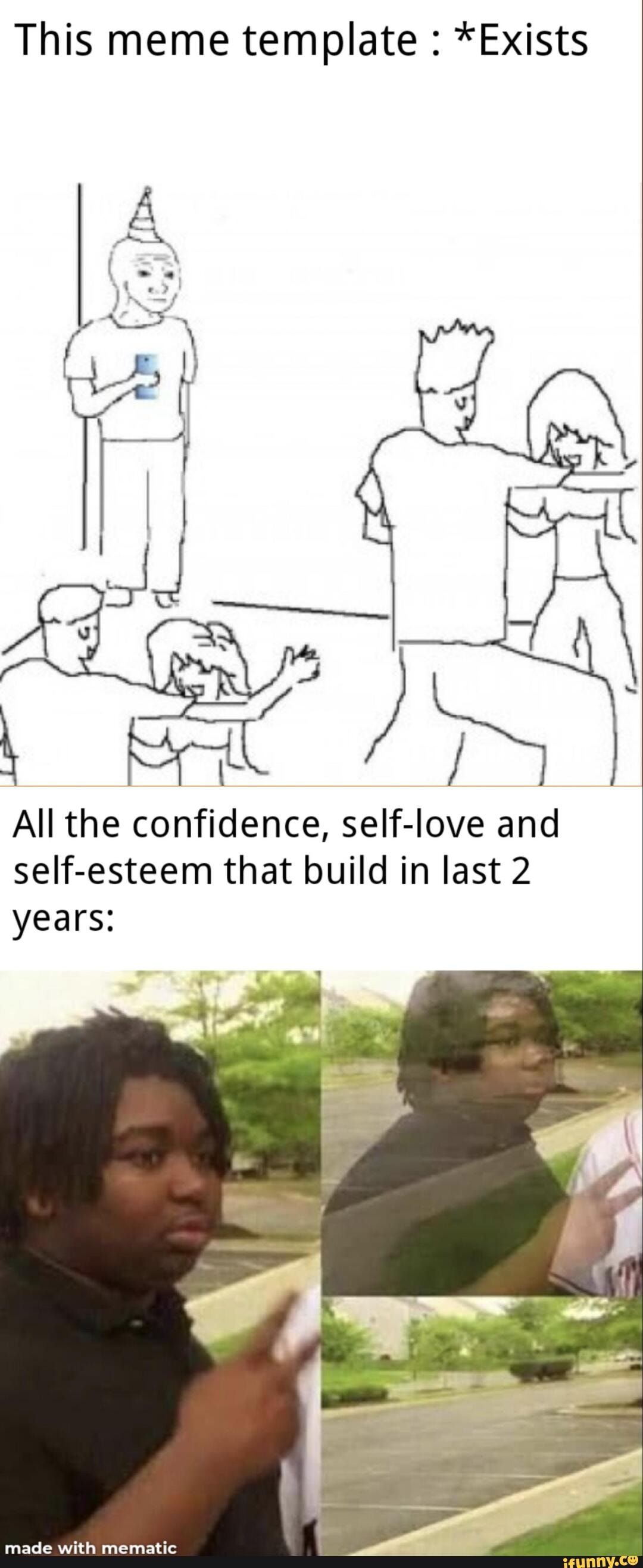 This Meme Template Exists S All The Confidence Self Love And Self Esteem That Build In Last 2 Years