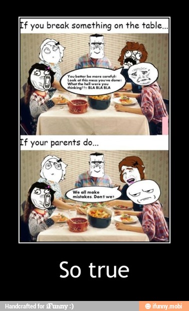 Ef you break something on
the table - So true
