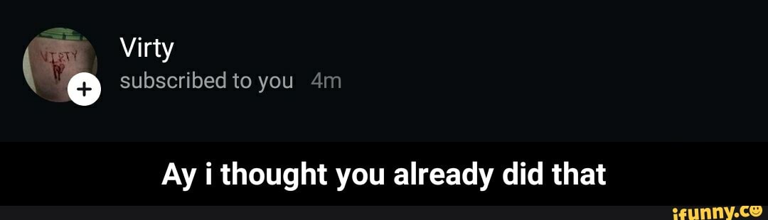 Virty
subscribed to you
Ay i thought you already did that - Ay i thought you already did that