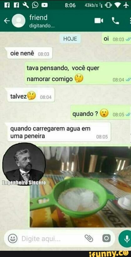 tava pensando, vocé quer
quando carregarem agua em
uma peneira