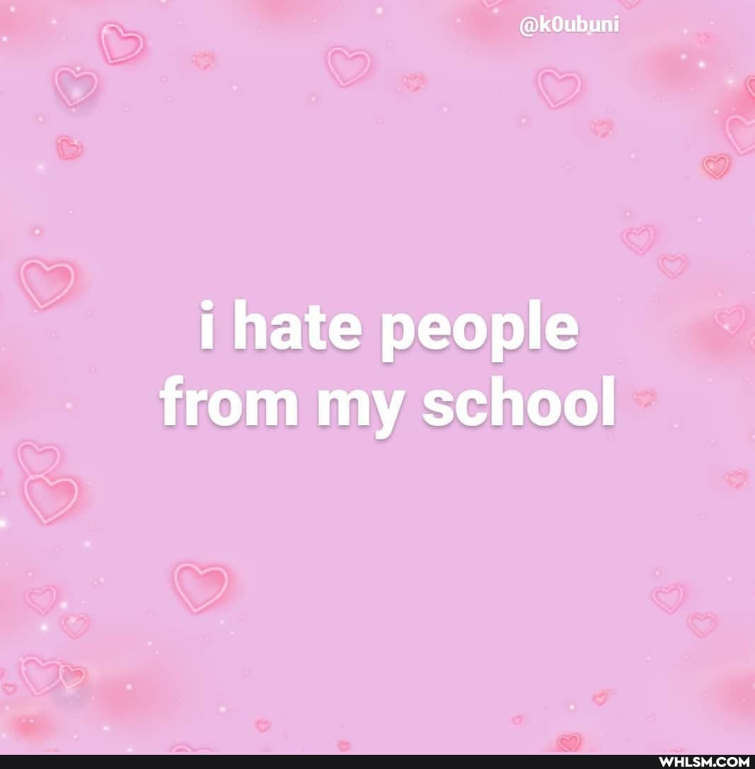 hate people from my school