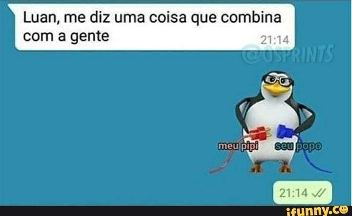 Luan, me diz uma coisa que combina com a gente
meulpipil
2114