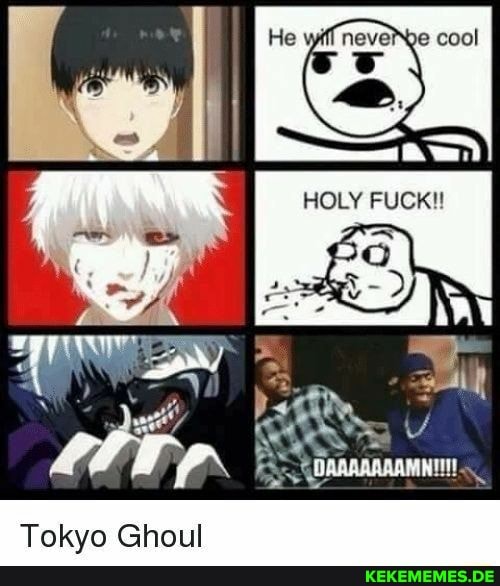 HOLY FUCK Tokyo Ghoul